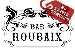 Bar Roubaix No Trivia Tonight Bar Roubaix No Trivia Tonight