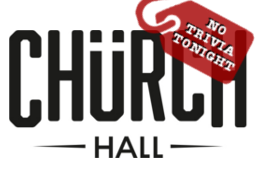 Church Hall - No Trivia Tonight