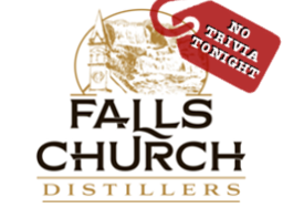 Falls Church Distillers - No Trivia Tonight