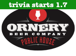 Ornery Beer Company - Trivia Start Date Ornery Beer Company - Trivia Start Date