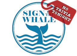 Sign of the Whale - No Trivia Tonight